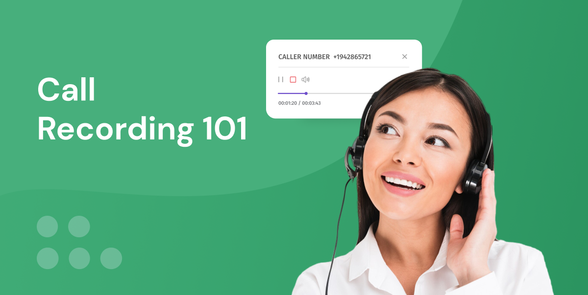 Call Recording 101: Capturing Valuable Insights and Improving Agent Performance